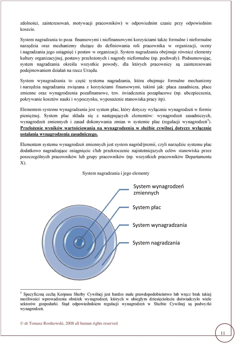 jego osiągnięć i postaw w organizacji. System nagradzania obejmuje również elementy kultury organizacyjnej, postawy przełożonych i nagrody nieformalne (np. pochwały).