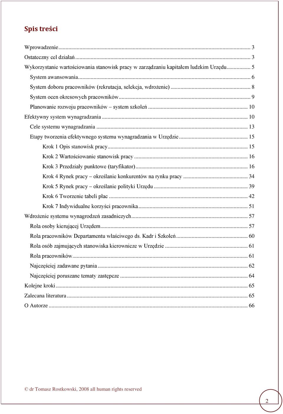.. 10 Cele systemu wynagradzania... 13 Etapy tworzenia efektywnego systemu wynagradzania w Urzędzie... 15 Krok 1 Opis stanowisk pracy... 15 Krok 2 Wartościowanie stanowisk pracy.