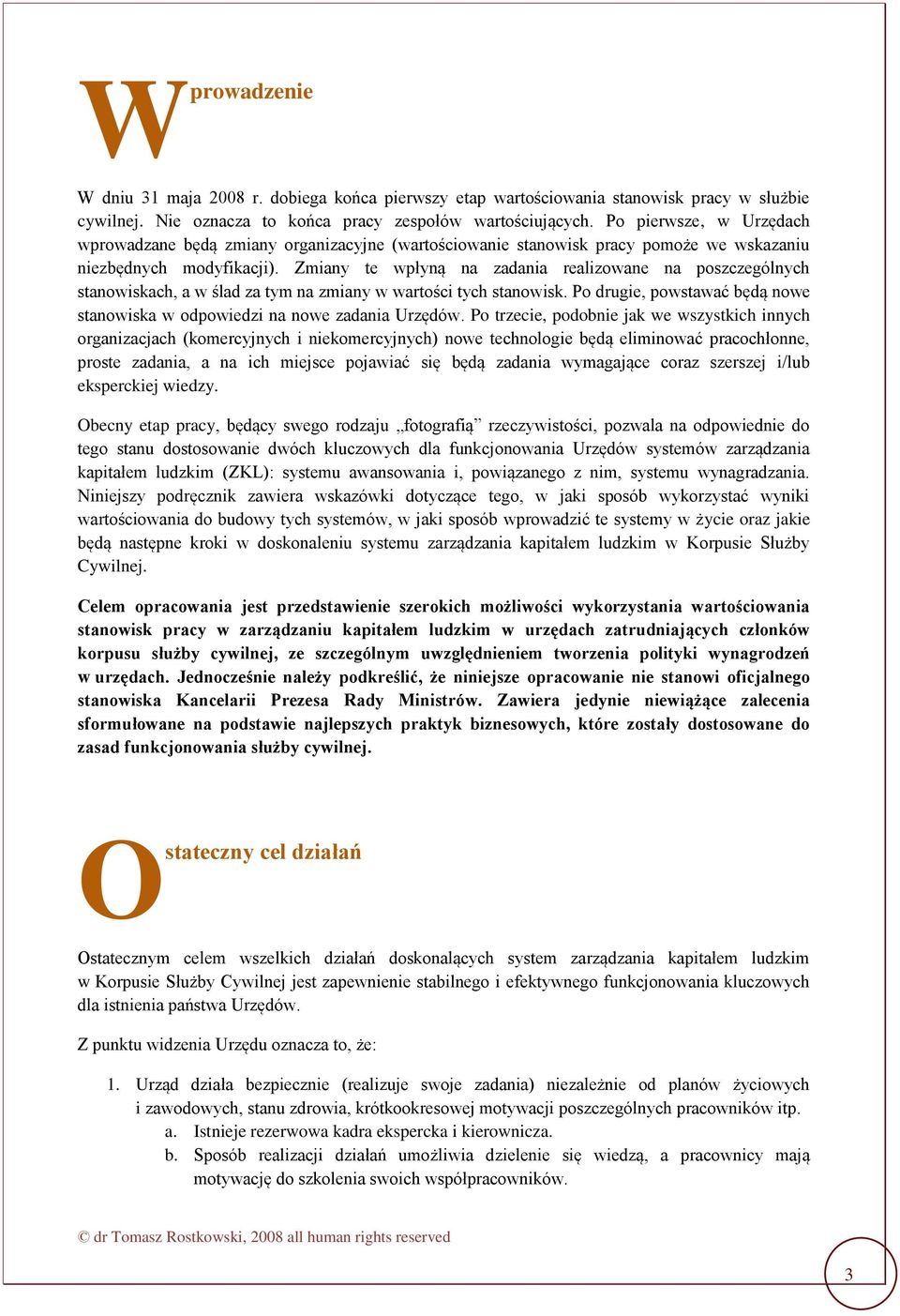 Zmiany te wpłyną na zadania realizowane na poszczególnych stanowiskach, a w ślad za tym na zmiany w wartości tych stanowisk.