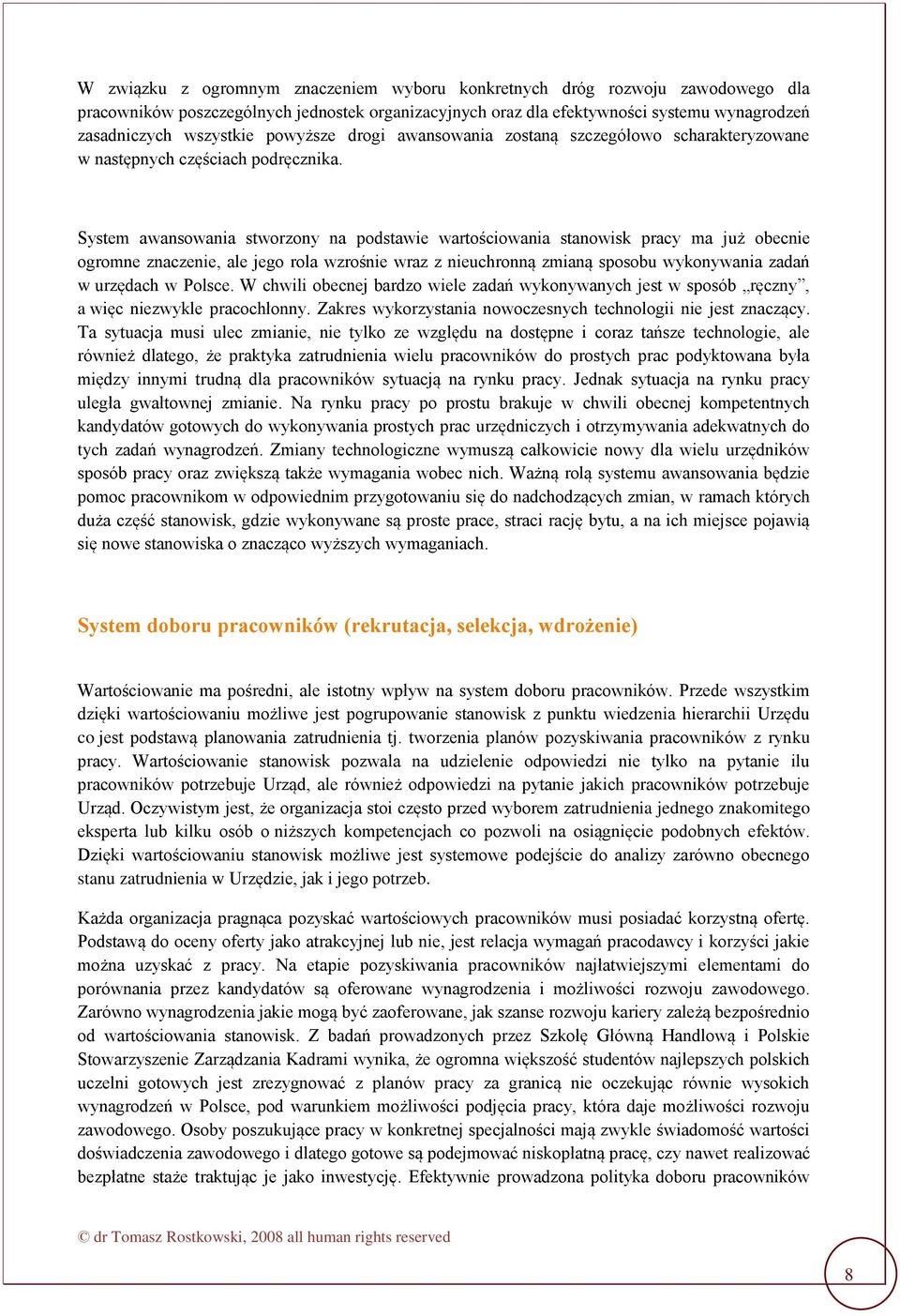 System awansowania stworzony na podstawie wartościowania stanowisk pracy ma już obecnie ogromne znaczenie, ale jego rola wzrośnie wraz z nieuchronną zmianą sposobu wykonywania zadań w urzędach w