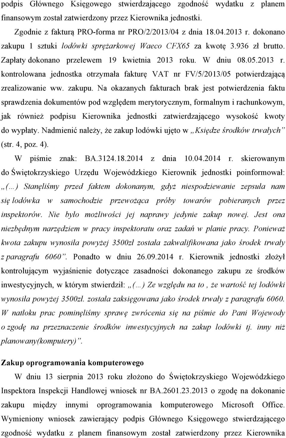 ku. W dniu 08.05.2013 r. kontrolowana jednostka otrzymała fakturę VAT nr FV/5/2013/05 potwierdzającą zrealizowanie ww. zakupu.
