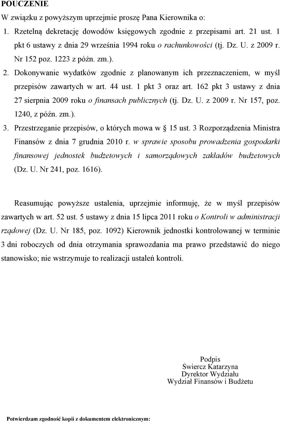 44 ust. 1 pkt 3 oraz art. 162 pkt 3 ustawy z dnia 27 sierpnia 2009 roku o finansach publicznych (tj. Dz. U. z 2009 r. Nr 157, poz. 1240, z późn. zm.). 3. Przestrzeganie przepisów, o których mowa w 15 ust.