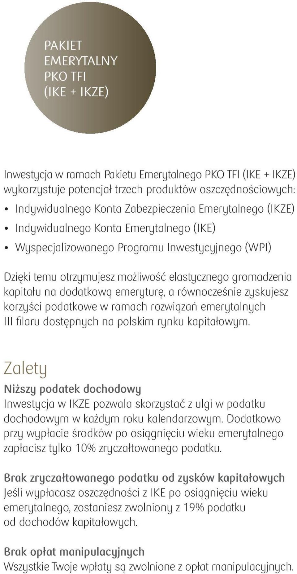 emeryturę, a równocześnie zyskujesz korzyści podatkowe w ramach rozwiązań emerytalnych III fi laru dostępnych na polskim rynku kapitałowym.