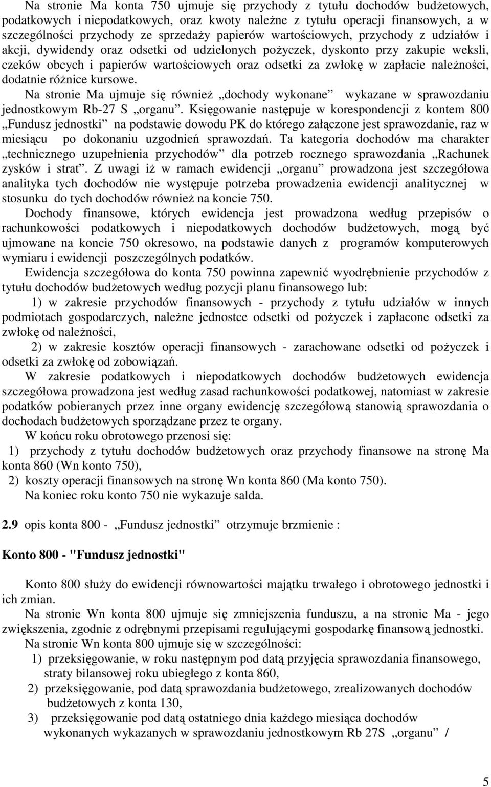 zapłacie należności, dodatnie różnice kursowe. Na stronie Ma ujmuje się również dochody wykonane wykazane w sprawozdaniu jednostkowym Rb-27 S organu.