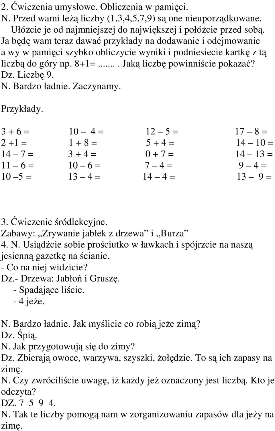 Liczbę 9. N. Bardzo ładnie. Zaczynamy. Przykłady. 3 + 6 = 10 4 = 12 5 = 17 8 = 2 +1 = 1 + 8 = 5 + 4 = 14 10 = 14 7 = 3 + 4 = 0 + 7 = 14 13 = 11 6 = 10 6 = 7 4 = 9 4 = 10 5 = 13 4 = 14 4 = 13 9 = 3.