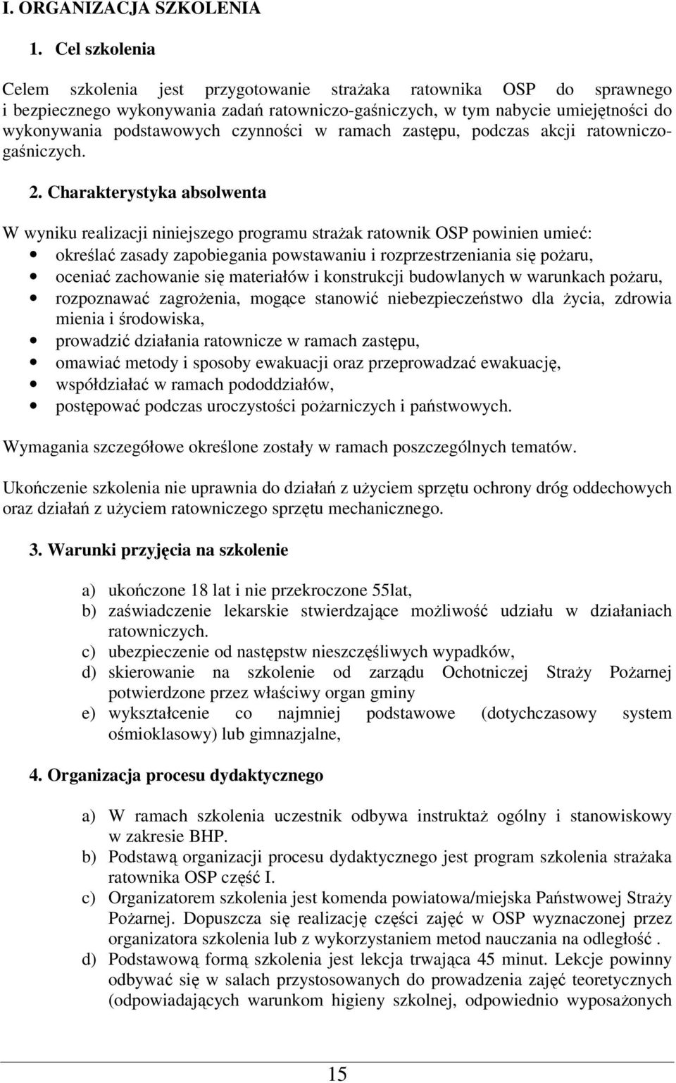 Kształcenie teoretyczne powinno korelować z zajęciami praktycznymi. g) Realizacja szkolenia może odbywać się w systemie dziennym bądź zaocznym.