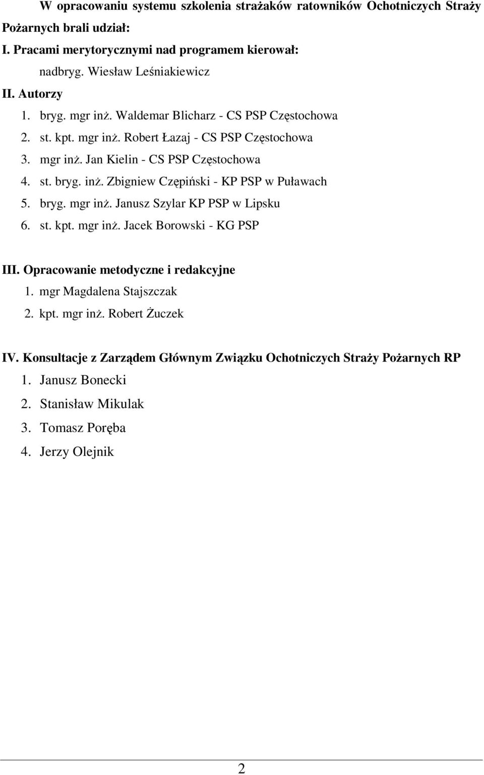 bryg. mgr inż. Janusz Szylar KP PSP w Lipsku 6. st. kpt. mgr inż. Jacek Borowski - KG PSP III. Opracowanie metodyczne i redakcyjne 1. mgr Magdalena Stajszczak 2. kpt. mgr inż. Robert Żuczek IV.