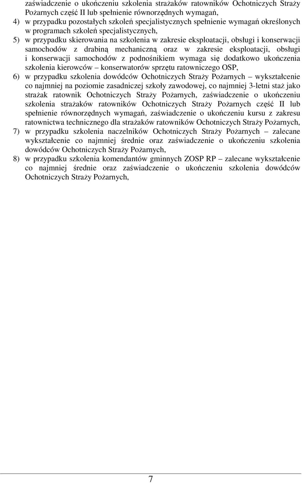 eksploatacji, obsługi i konserwacji samochodów z podnośnikiem wymaga się dodatkowo ukończenia szkolenia kierowców konserwatorów sprzętu ratowniczego OSP, 6) w przypadku szkolenia dowódców