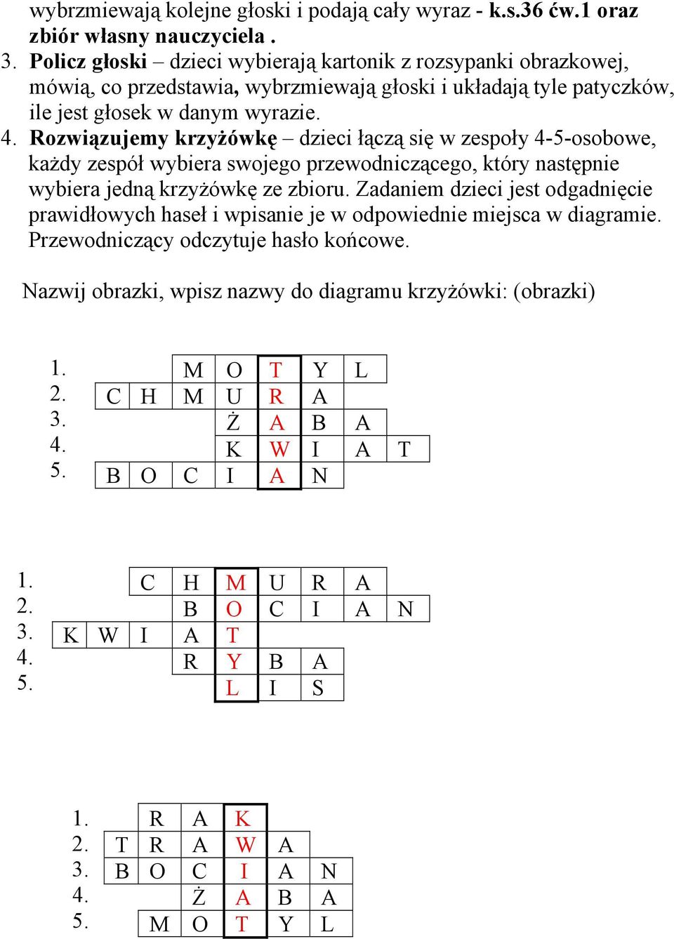 Rozwiązujemy krzyżówkę dzieci łączą się w zespoły 4-5-osobowe, każdy zespół wybiera swojego przewodniczącego, który następnie wybiera jedną krzyżówkę ze zbioru.