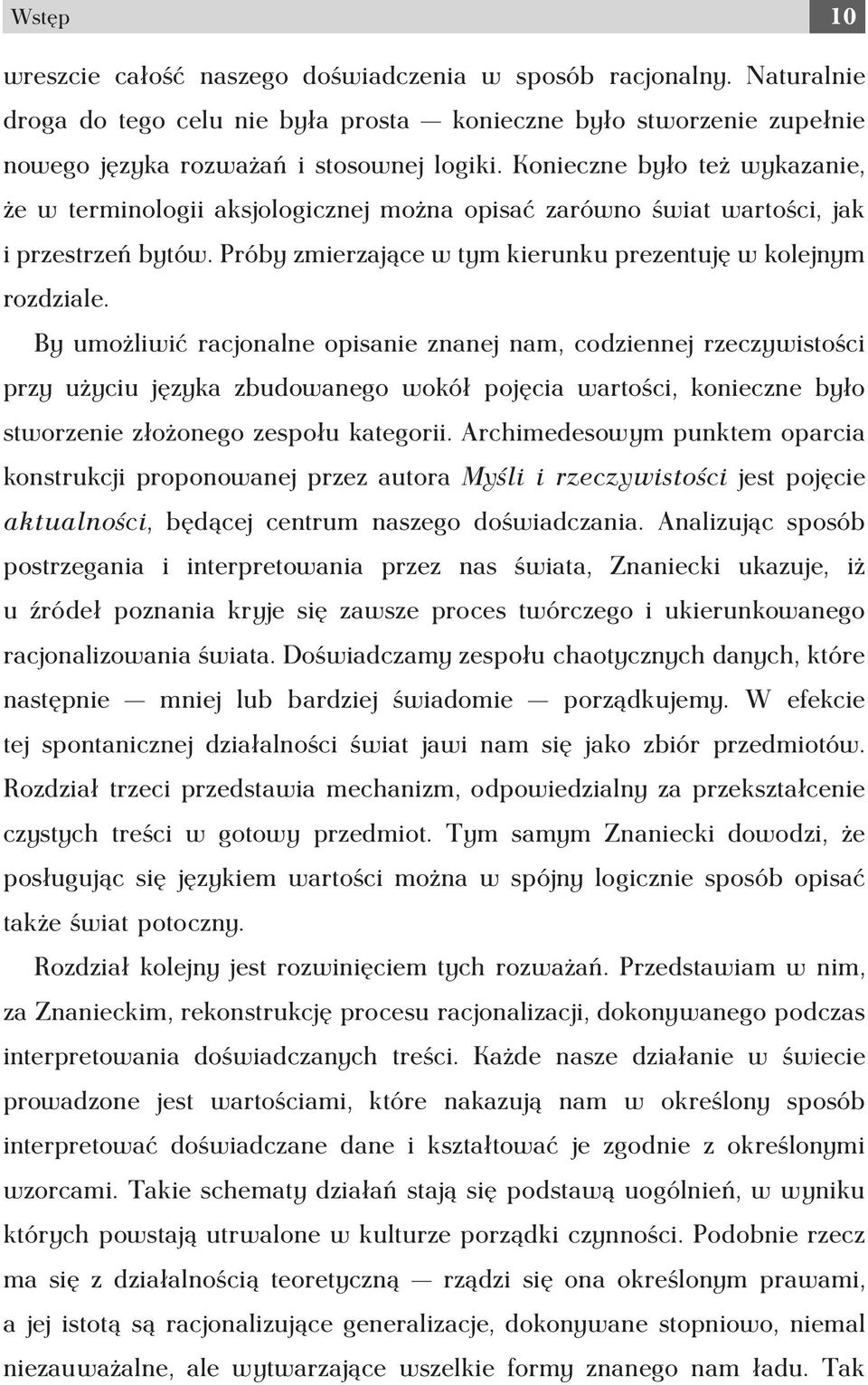 By umożliwić racjonalne opisanie znanej nam, codziennej rzeczywistości przy użyciu języka zbudowanego wokół pojęcia wartości, konieczne było stworzenie złożonego zespołu kategorii.