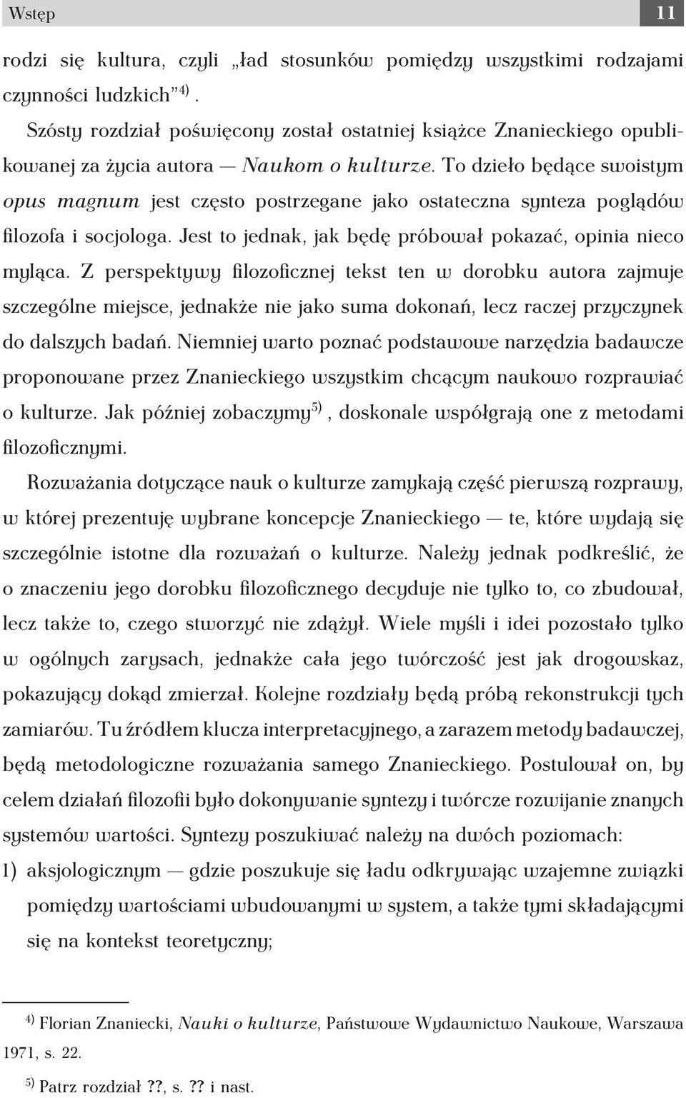 To dzieło będące swoistym opus magnum jest często postrzegane jako ostateczna synteza poglądów filozofa i socjologa. Jest to jednak, jak będę próbował pokazać, opinia nieco myląca.