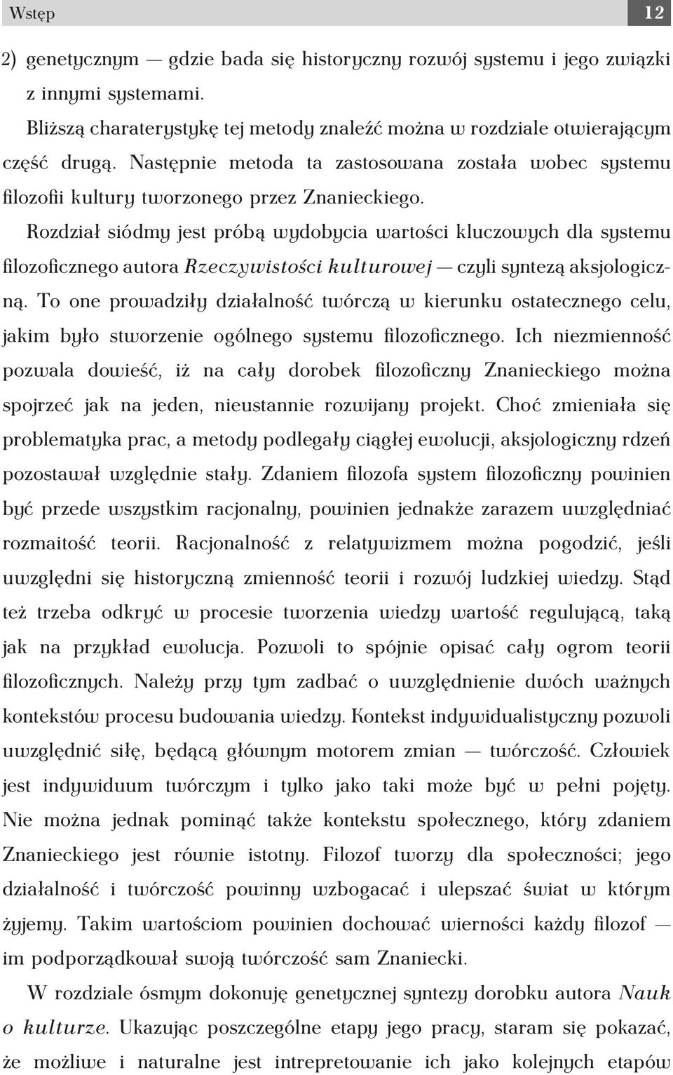 Rozdział siódmy jest próbą wydobycia wartości kluczowych dla systemu filozoficznego autora Rzeczywistości kulturowej czyli syntezą aksjologiczną.