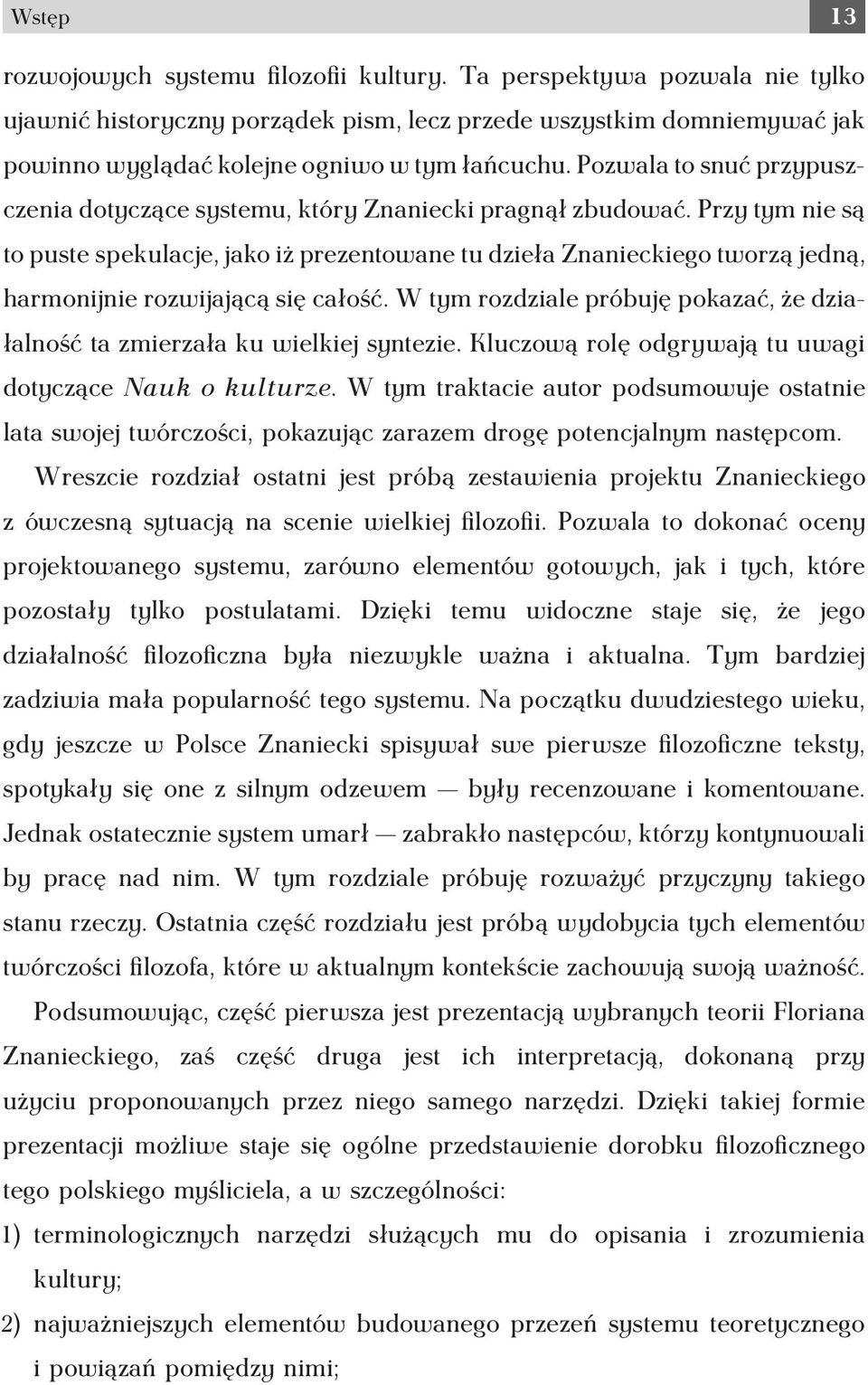 Pozwala to snuć przypuszczenia dotyczące systemu, który Znaniecki pragnął zbudować.