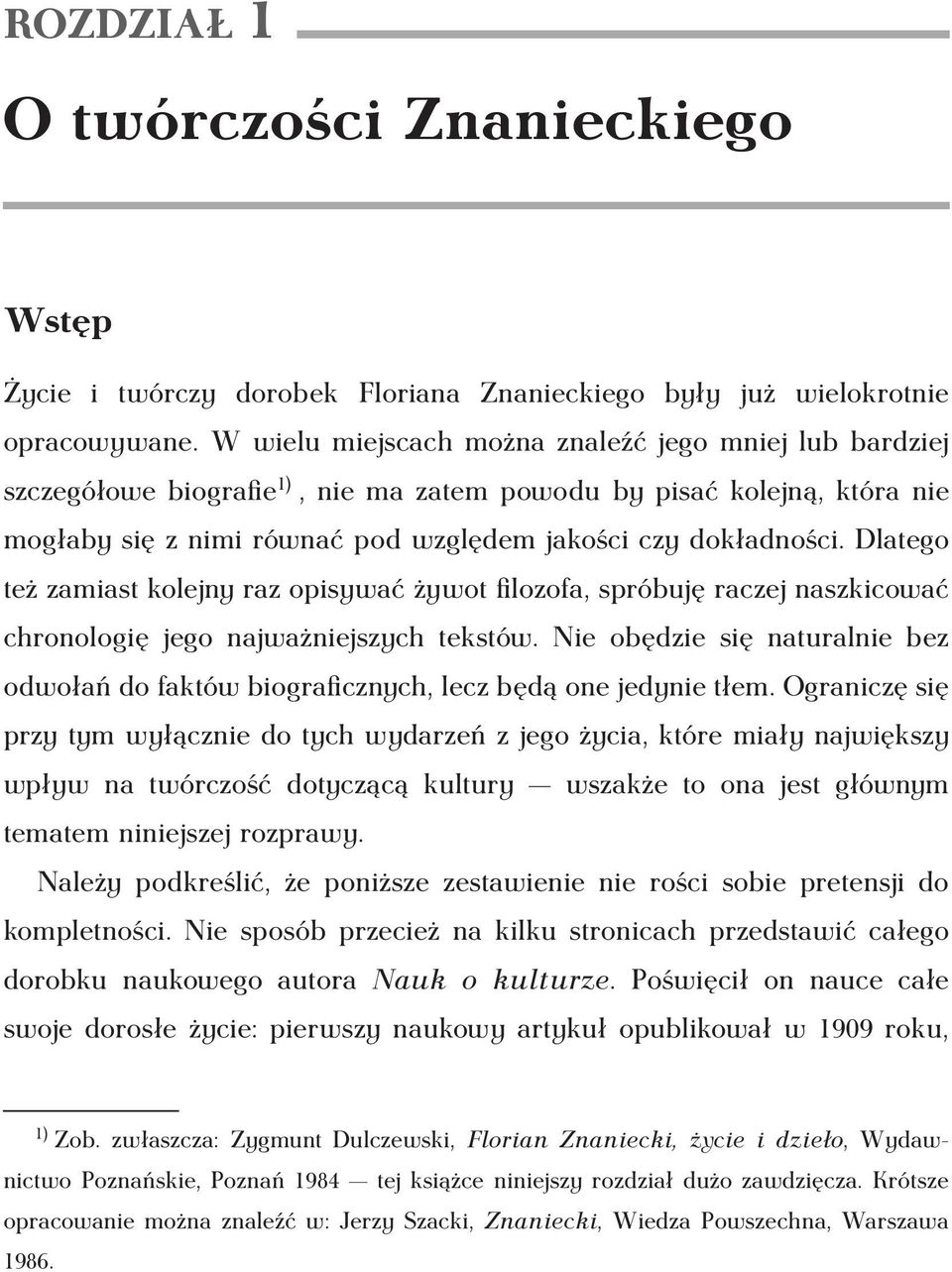 Dlatego też zamiast kolejny raz opisywać żywot filozofa, spróbuję raczej naszkicować chronologię jego najważniejszych tekstów.