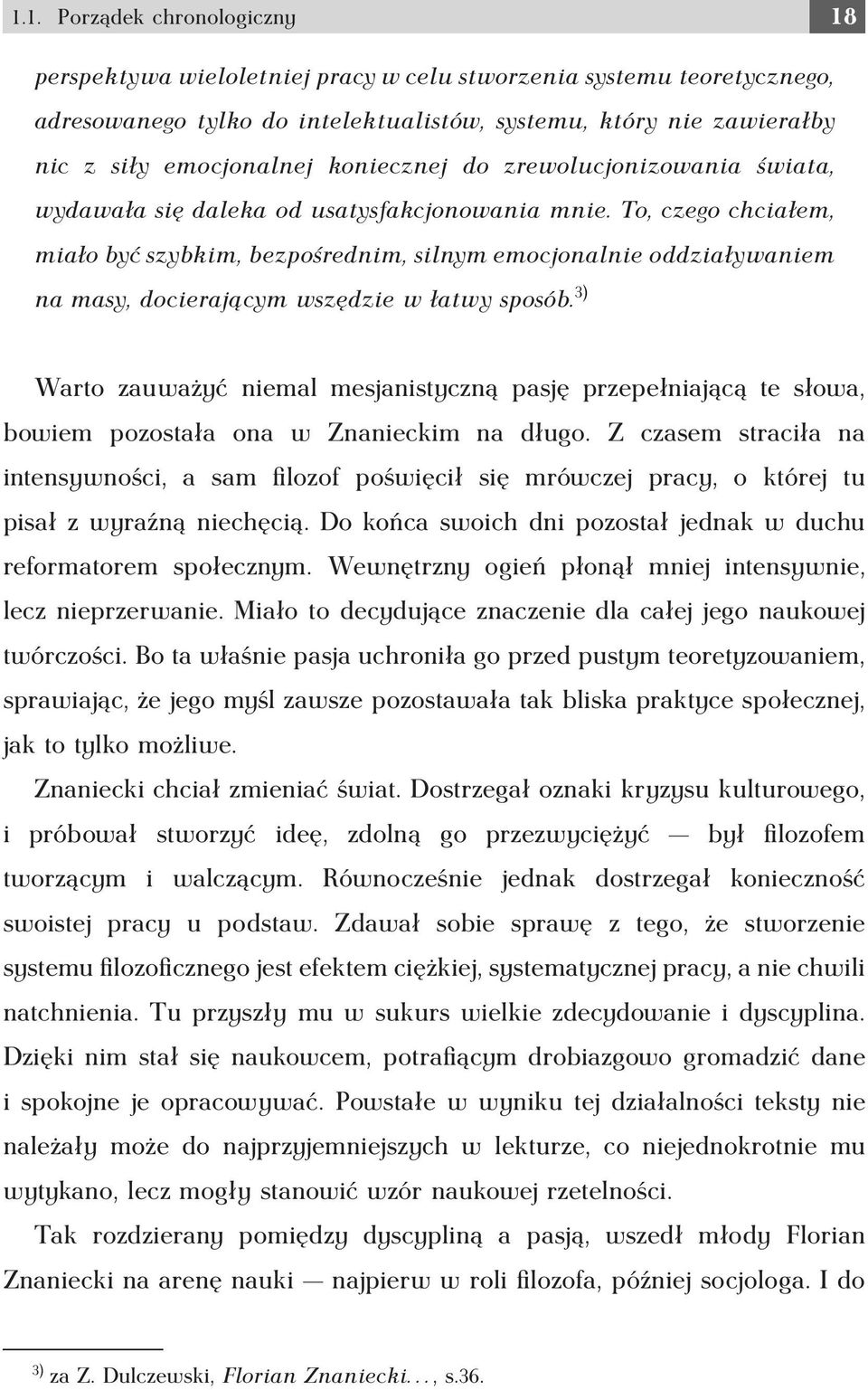 To, czego chciałem, miało być szybkim, bezpośrednim, silnym emocjonalnie oddziaływaniem na masy, docierającym wszędzie w łatwy sposób.