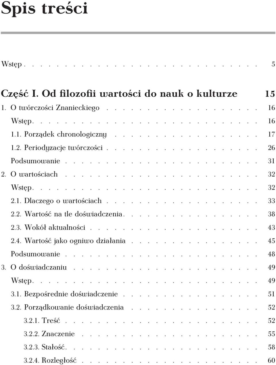 .................. 33 2.2. Wartość na tle doświadczenia................. 38 2.3. Wokół aktualności..................... 43 2.4. Wartość jako ogniwo działania................ 45 Podsumowanie........................ 48 3.