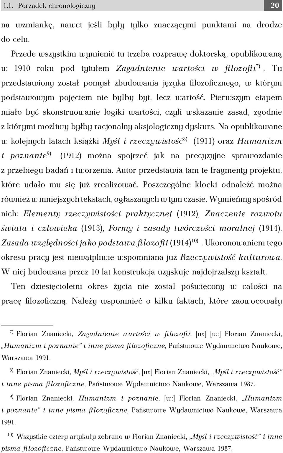 Tu przedstawiony został pomysł zbudowania języka filozoficznego, w którym podstawowym pojęciem nie byłby byt, lecz wartość.