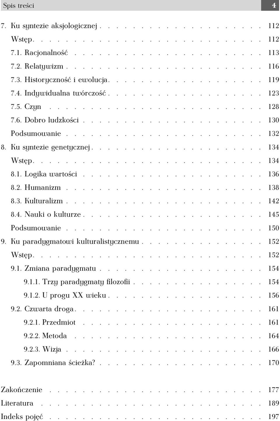 Ku syntezie genetycznej..................... 134 Wstęp............................ 134 8.1. Logika wartości...................... 136 8.2. Humanizm........................ 138 8.3. Kulturalizm........................ 142 8.