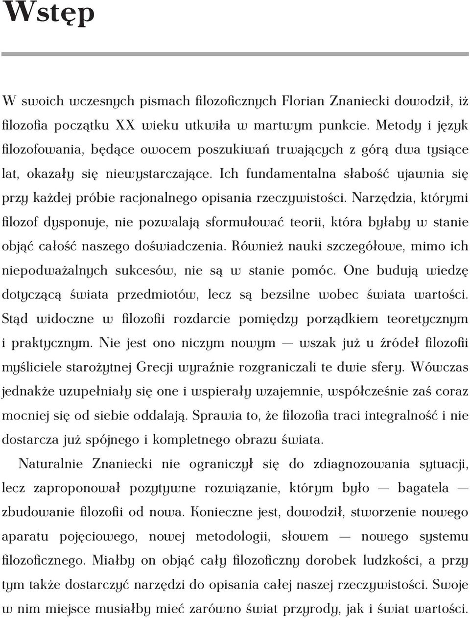 Ich fundamentalna słabość ujawnia się przy każdej próbie racjonalnego opisania rzeczywistości.