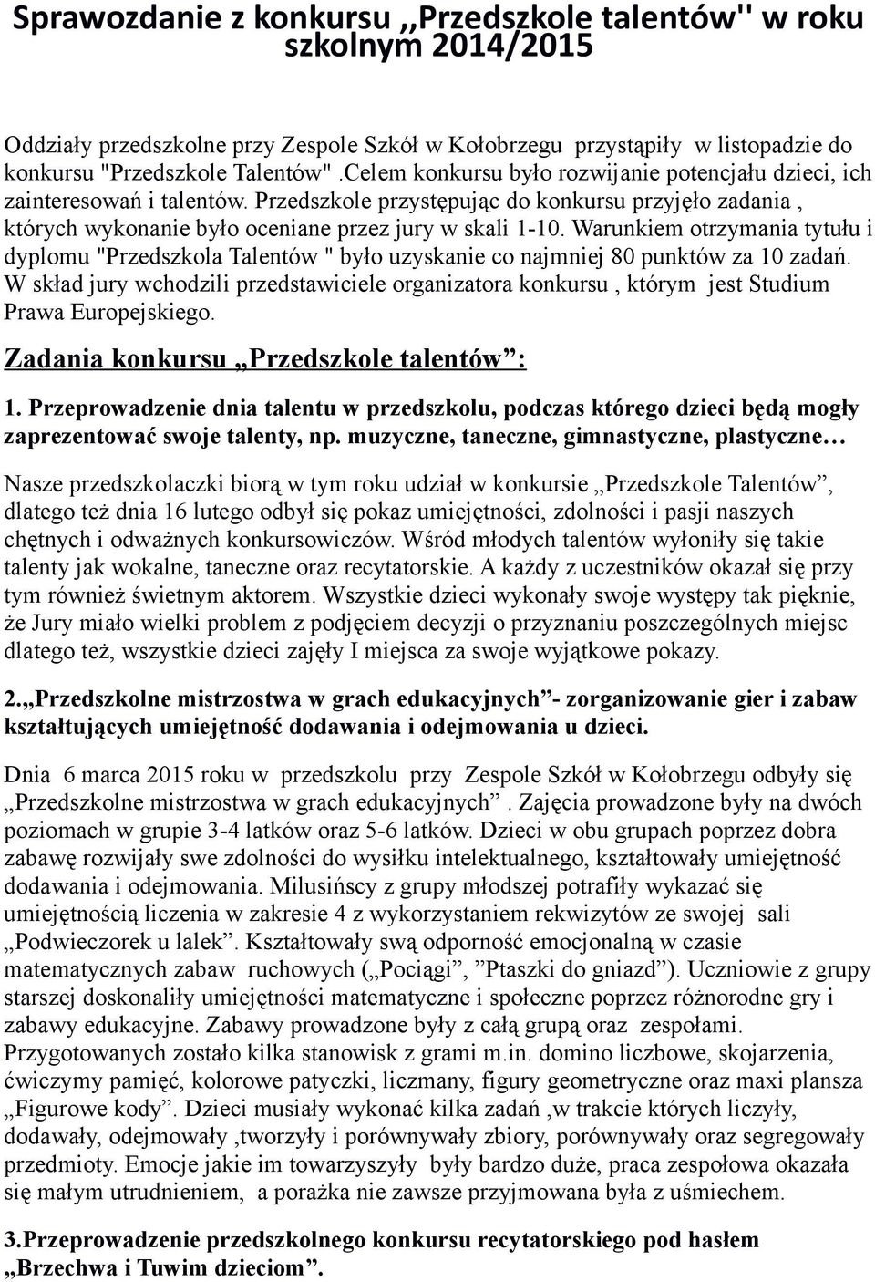 Warunkiem otrzymania tytułu i dyplomu "Przedszkola Talentów " było uzyskanie co najmniej 80 punktów za 10 zadań.