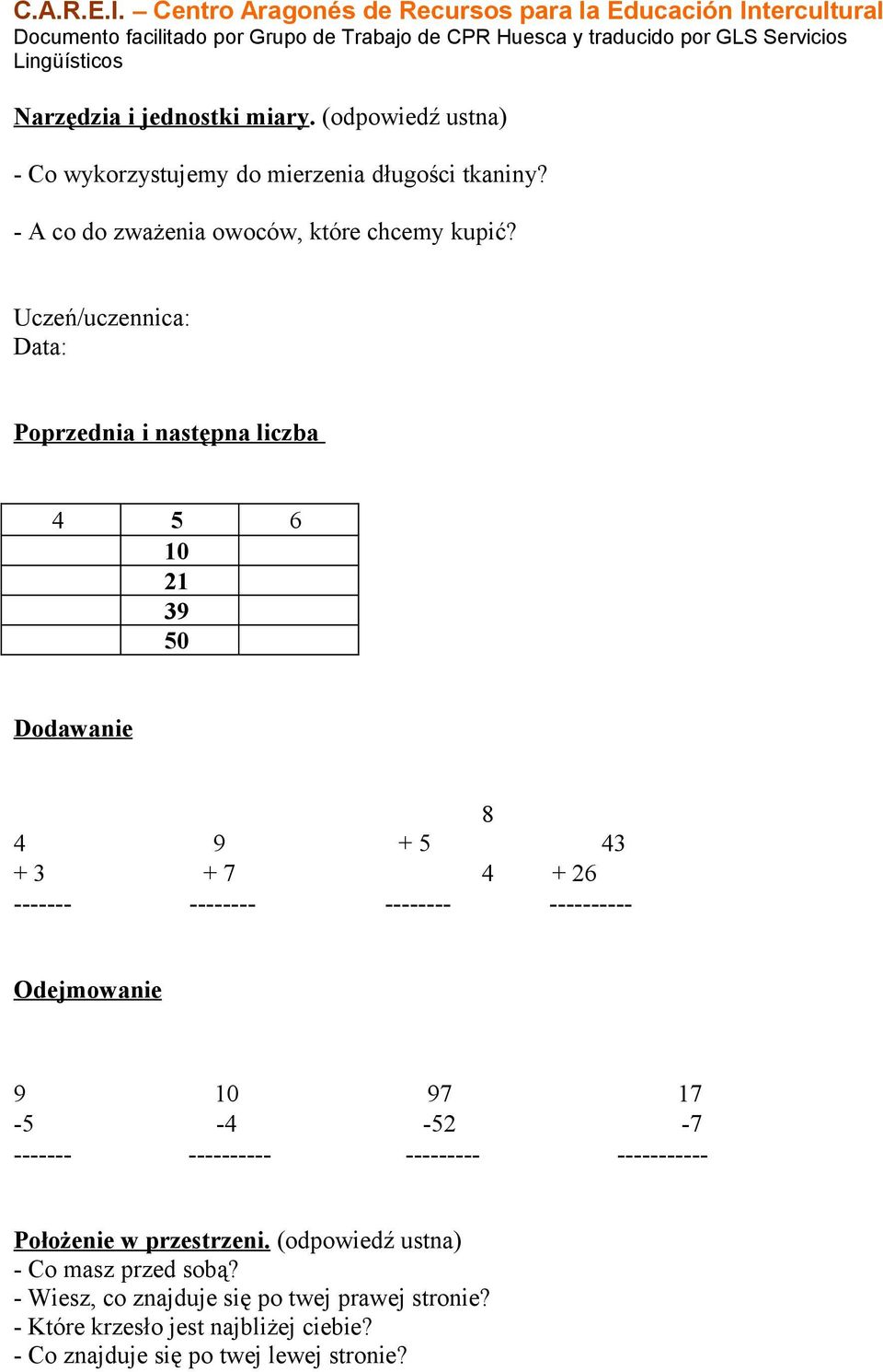 Uczeń/uczennica: Poprzednia i następna liczba 4 5 6 10 21 39 50 Dodawanie 8 4 9 + 5 43 + 3 + 7 4 + 26 ------- -------- --------