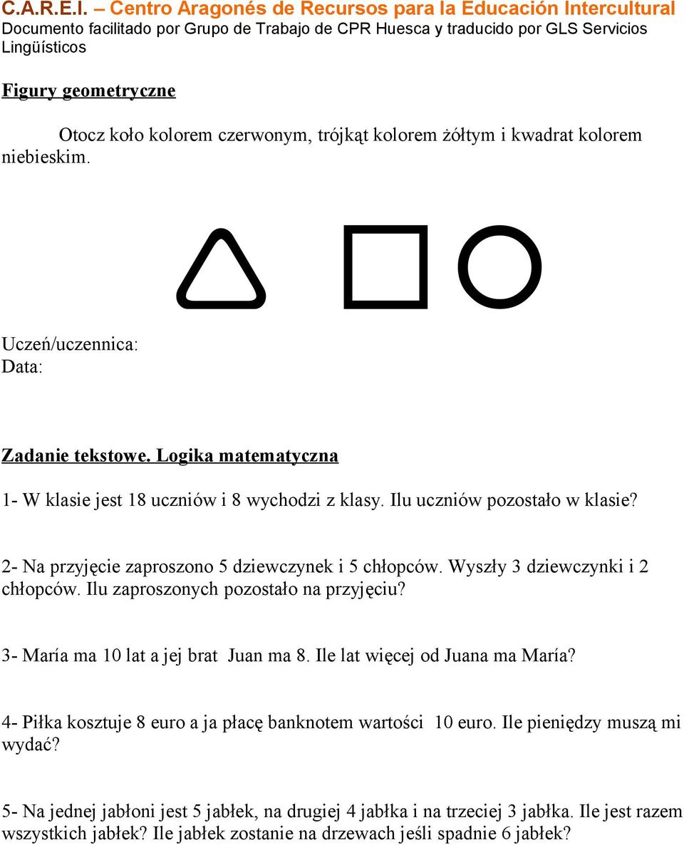 Wyszły 3 dziewczynki i 2 chłopców. Ilu zaproszonych pozostało na przyjęciu? 3- María ma 10 lat a jej brat Juan ma 8. Ile lat więcej od Juana ma María?