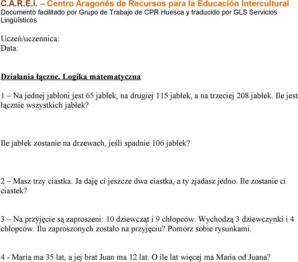 Ja daję ci jeszcze dwa ciastka, a ty zjadasz jedno. Ile zostanie ci ciastek? 3 Na przyjęcie są zaproszeni: 10 dziewcząt i 9 chłopców.