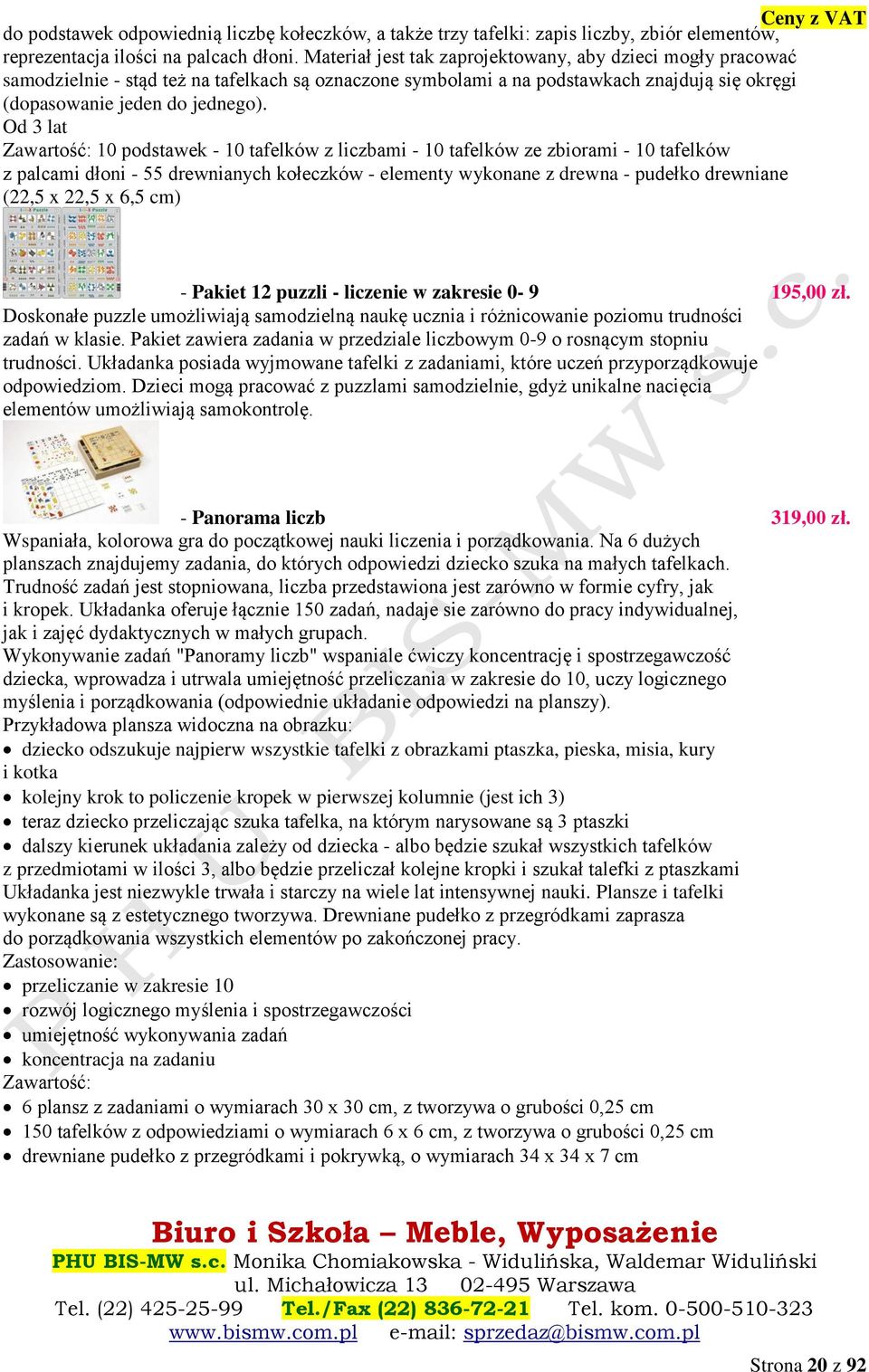 Od 3 lat Zawartość: 10 podstawek - 10 tafelków z liczbami - 10 tafelków ze zbiorami - 10 tafelków z palcami dłoni - 55 drewnianych kołeczków - elementy wykonane z drewna - pudełko drewniane (22,5 x