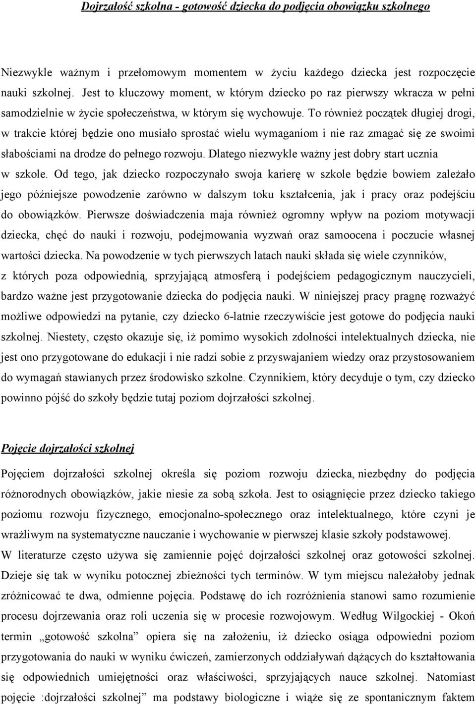 To również początek długiej drogi, w trakcie której będzie ono musiało sprostać wielu wymaganiom i nie raz zmagać się ze swoimi słabościami na drodze do pełnego rozwoju.