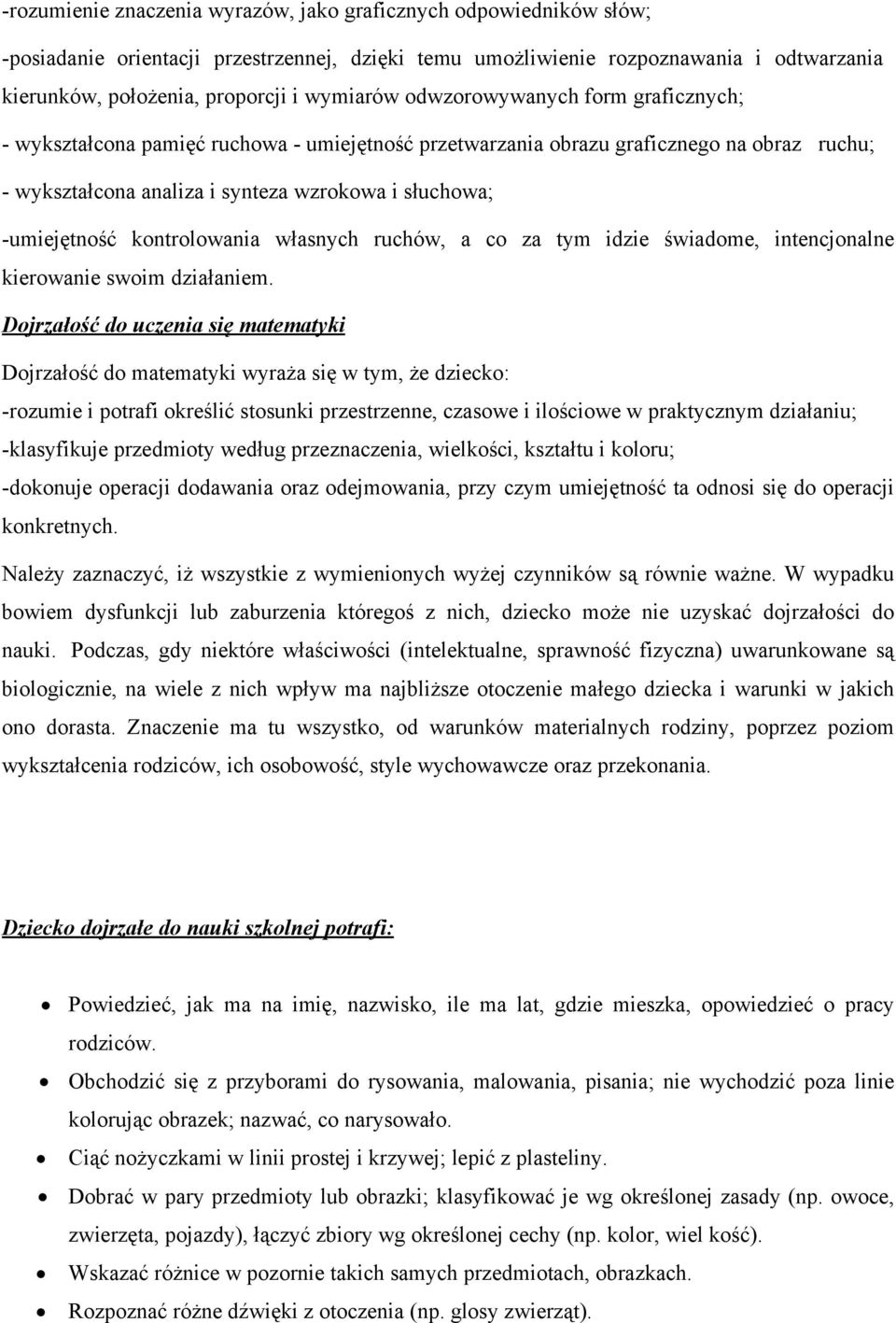 -umiejętność kontrolowania własnych ruchów, a co za tym idzie świadome, intencjonalne kierowanie swoim działaniem.