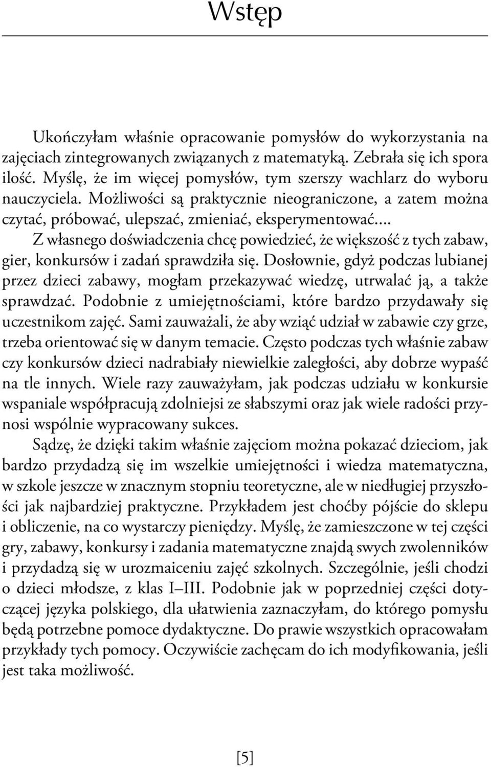 .. Z własnego doświadczenia chcę powiedzieć, że większość z tych zabaw, gier, konkursów i zadań sprawdziła się.