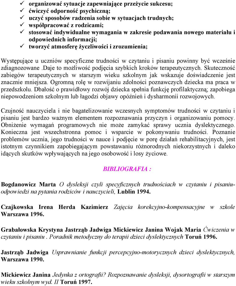 tworzyć atmosferę życzliwości i zrozumienia; Występujące u uczniów specyficzne trudności w czytaniu i pisaniu powinny być wcześnie zdiagnozowane.