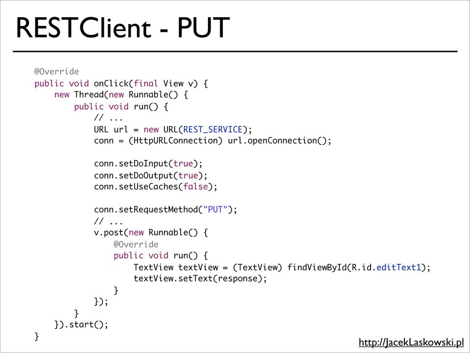 setdoinput(true); conn.setdooutput(true); conn.setusecaches(false); conn.setrequestmethod("put"); //.