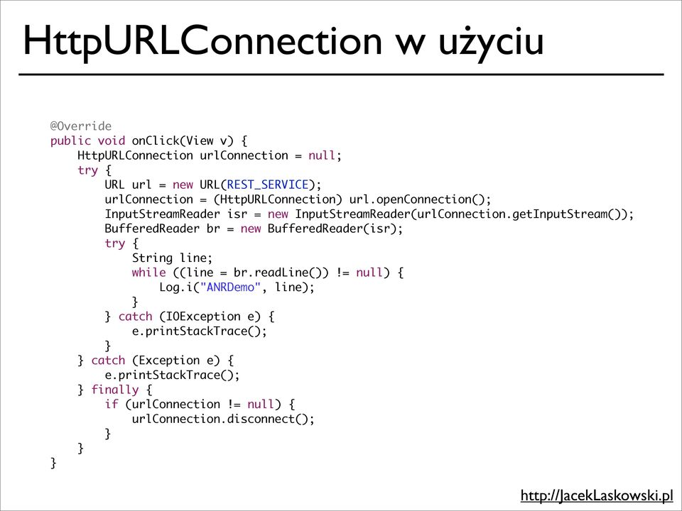 getInputStream()); BufferedReader br = new BufferedReader(isr); try { String line; while ((line = br.readline())!= null) { Log.