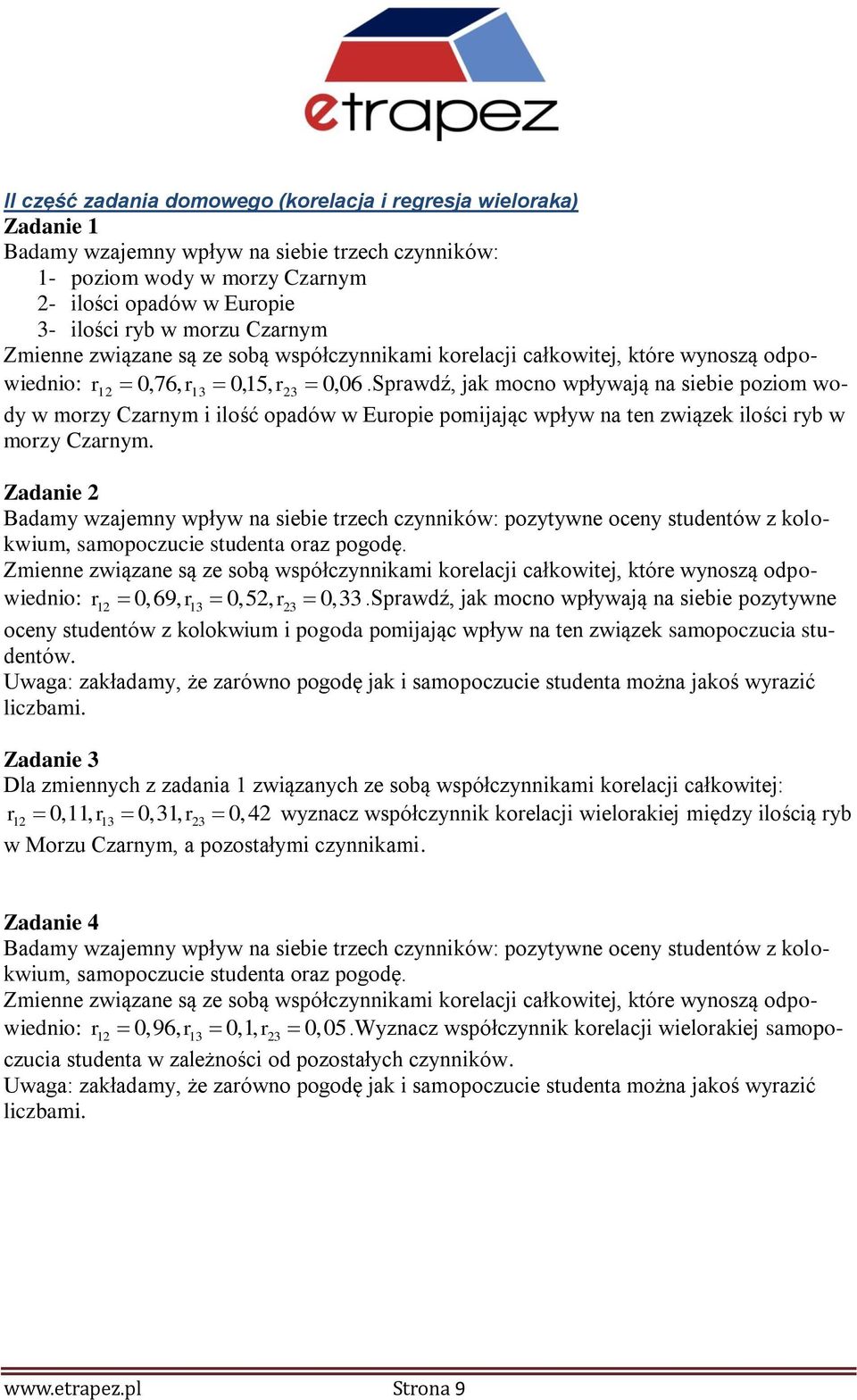 Sprawdź, jak mocno wpływają na sebe pozom wody w morzy Czarnym lość opadów w Europe pomjając wpływ na ten zwązek lośc ryb w morzy Czarnym.