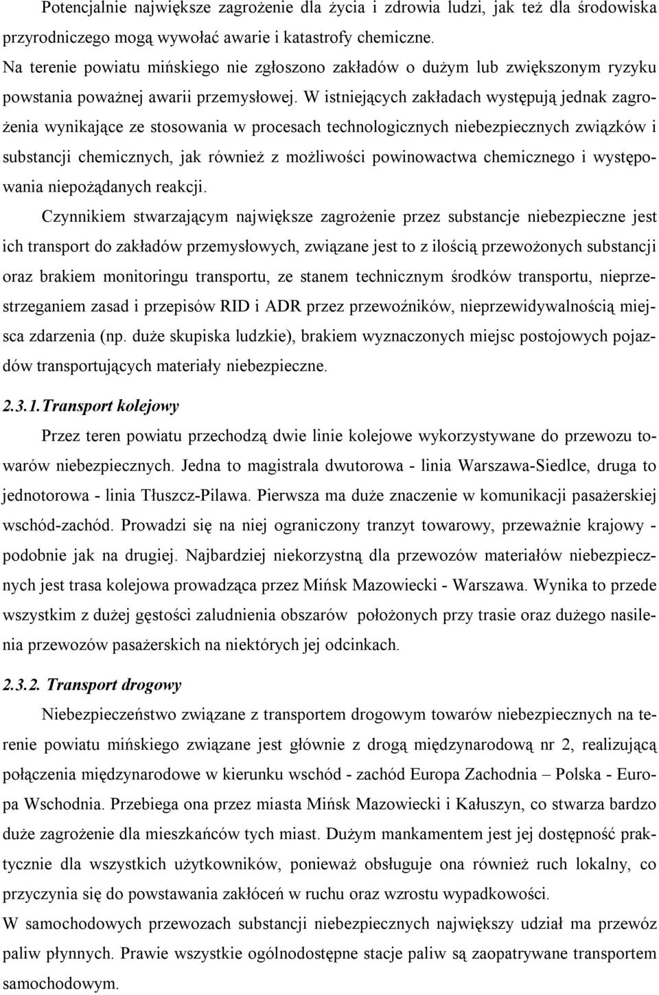 W istniejących zakładach występują jednak zagrożenia wynikające ze stosowania w procesach technologicznych niebezpiecznych związków i substancji chemicznych, jak również z możliwości powinowactwa
