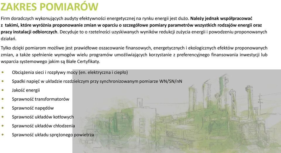 Decyduje to o rzetelności uzyskiwanych wyników redukcji zużycia energii i powodzeniu proponowanych działań.