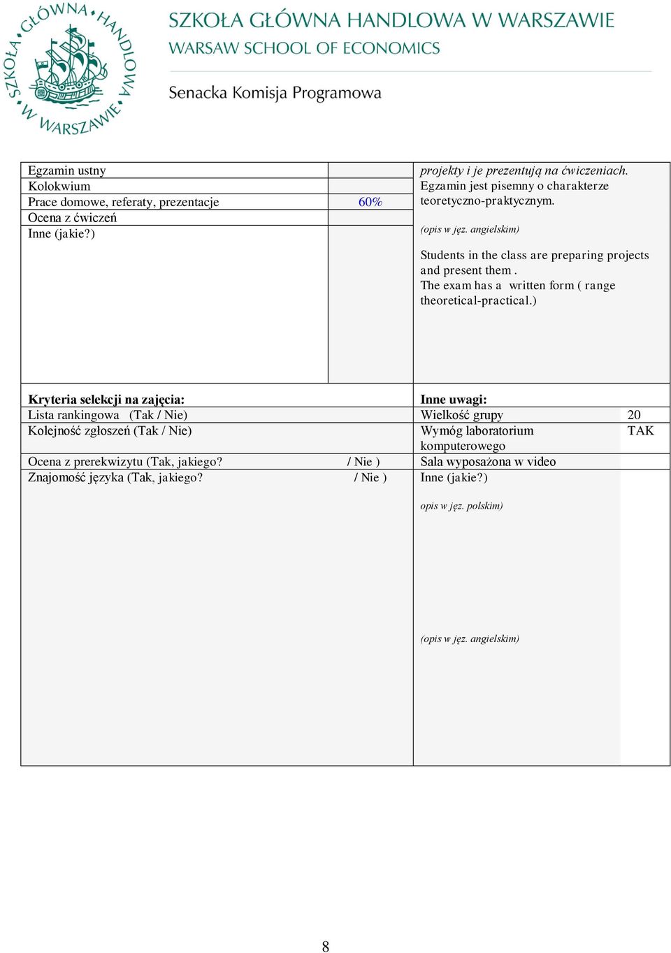 The exam has a written form ( range theoretical-practical.