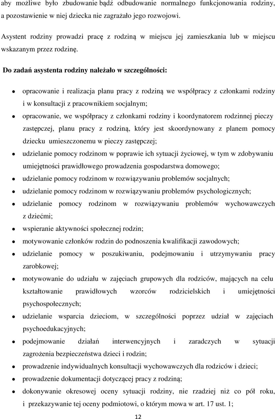 Do zadań asystenta rodziny należało w szczególności: opracowanie i realizacja planu pracy z rodziną we współpracy z członkami rodziny i w konsultacji z pracownikiem socjalnym; opracowanie, we