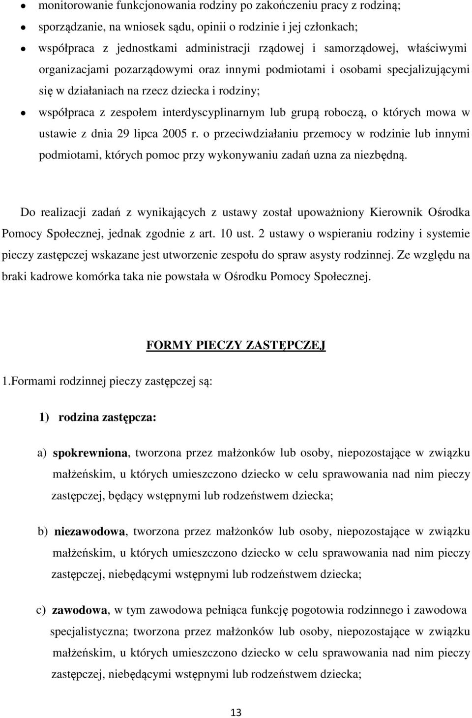 których mowa w ustawie z dnia 29 lipca 2005 r. o przeciwdziałaniu przemocy w rodzinie lub innymi podmiotami, których pomoc przy wykonywaniu zadań uzna za niezbędną.