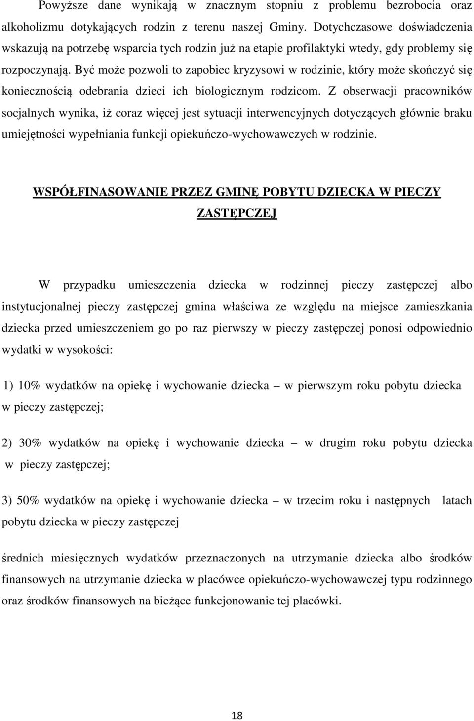 Być może pozwoli to zapobiec kryzysowi w rodzinie, który może skończyć się koniecznością odebrania dzieci ich biologicznym rodzicom.