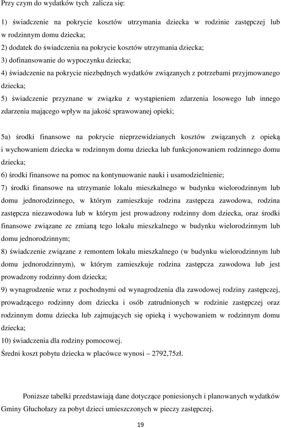 wystąpieniem zdarzenia losowego lub innego zdarzenia mającego wpływ na jakość sprawowanej opieki; 5a) środki finansowe na pokrycie nieprzewidzianych kosztów związanych z opieką i wychowaniem dziecka