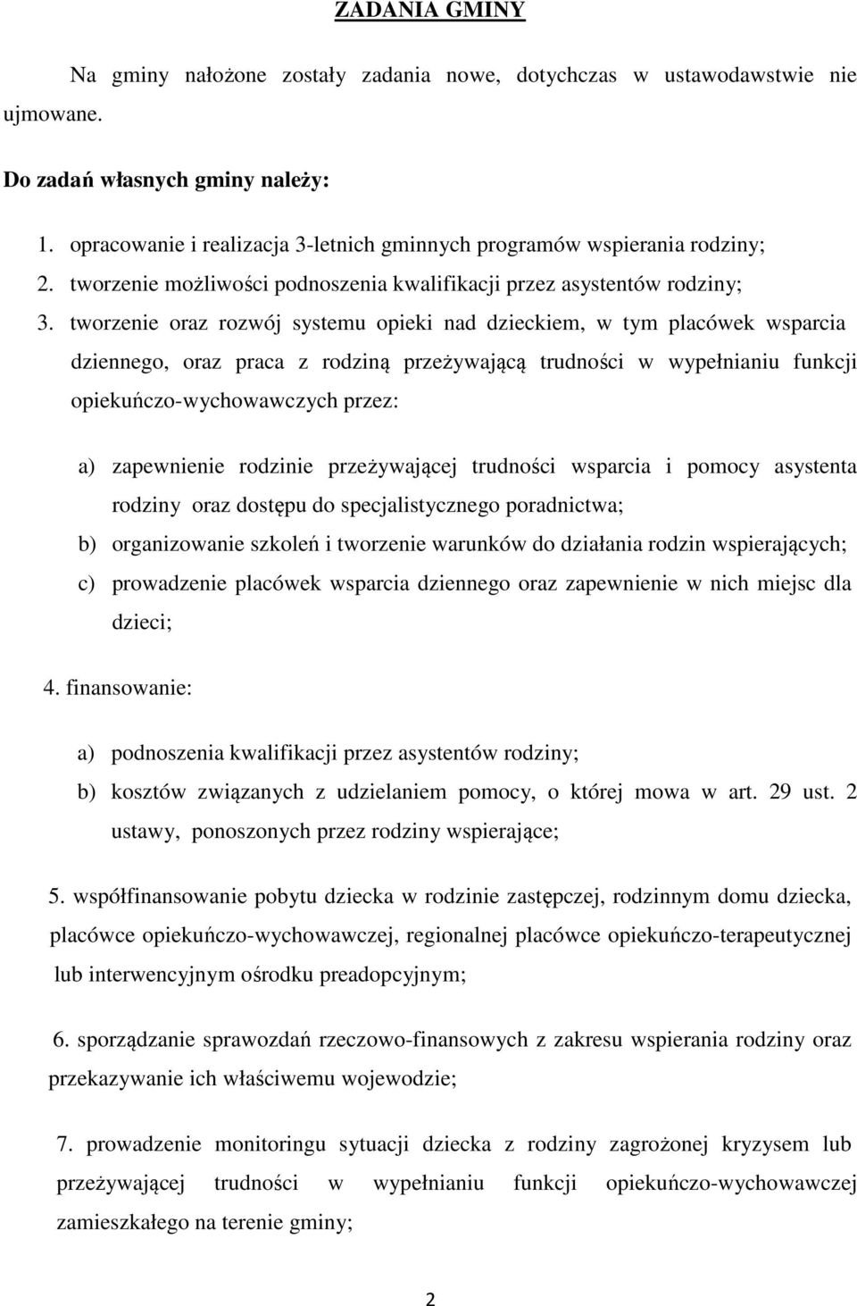 tworzenie oraz rozwój systemu opieki nad dzieckiem, w tym placówek wsparcia dziennego, oraz praca z rodziną przeżywającą trudności w wypełnianiu funkcji opiekuńczo-wychowawczych przez: a) zapewnienie