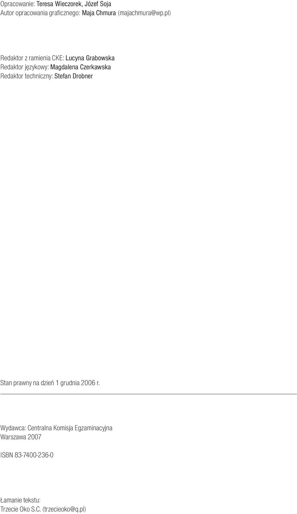 pl) Redaktor z ramienia CKE: Lucyna Grabowska Redaktor językowy: Magdalena Czerkawska Redaktor techniczny: