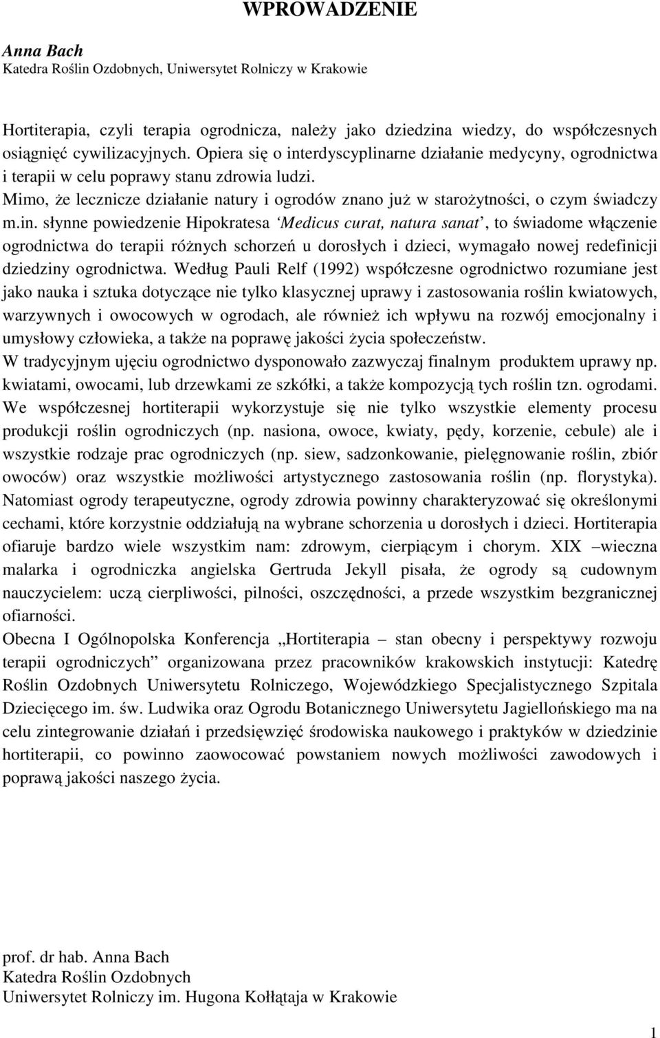 Mimo, że lecznicze działanie natury i ogrodów znano już w starożytności, o czym świadczy m.in.