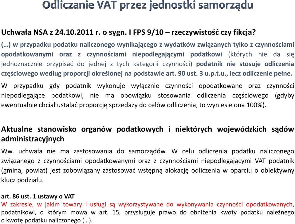 do jednej z tych kategorii czynności) podatnik nie stosuje odliczenia częściowego według proporcji określonej na podstawie art. 90 ust. 3 u.p.t.u., lecz odliczenie pełne.