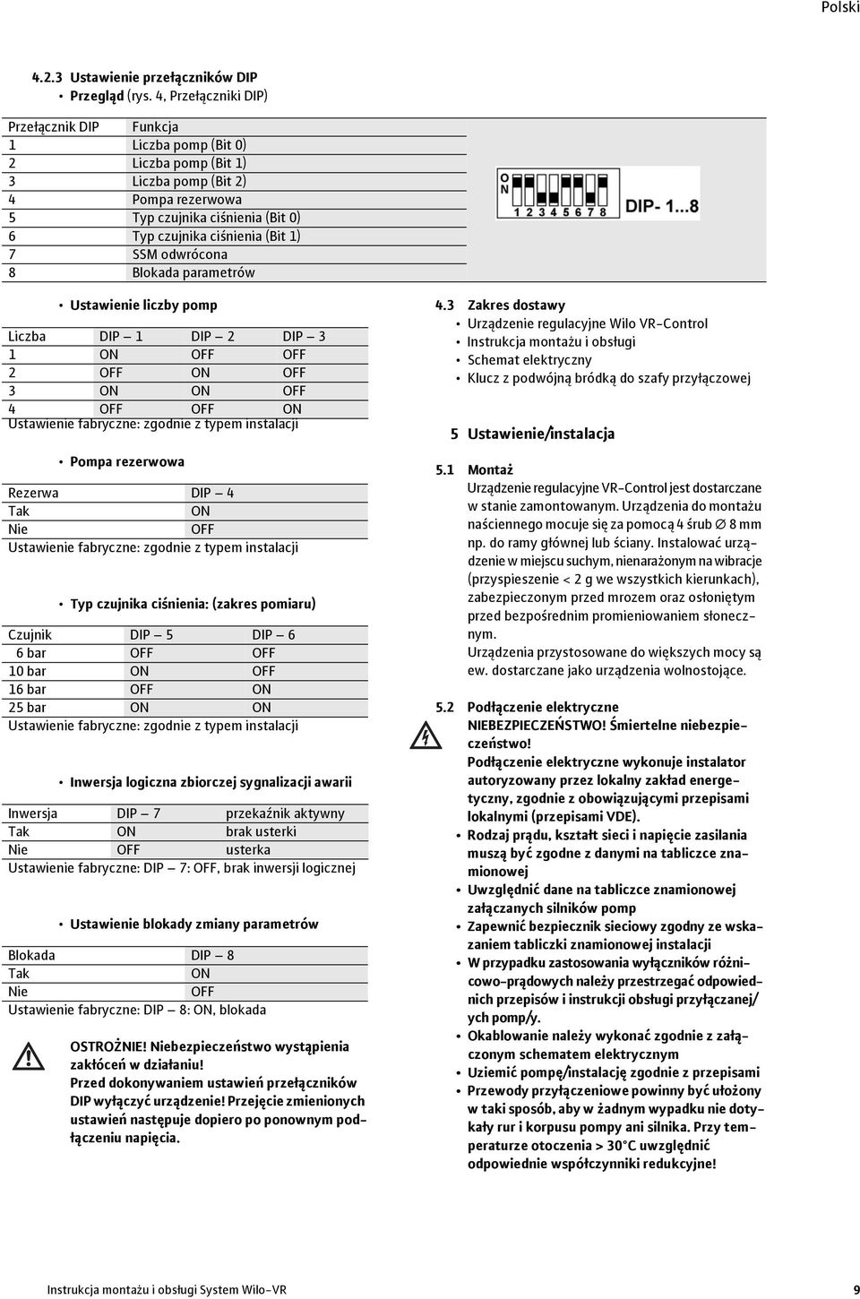 SSM odwrócona 8 Blokada parametrów Ustawienie liczby pomp Liczba DIP 1 DIP 2 DIP 3 1 ON OFF OFF 2 OFF ON OFF 3 ON ON OFF 4 OFF OFF ON Ustawienie fabryczne: zgodnie z typem instalacji Pompa rezerwowa