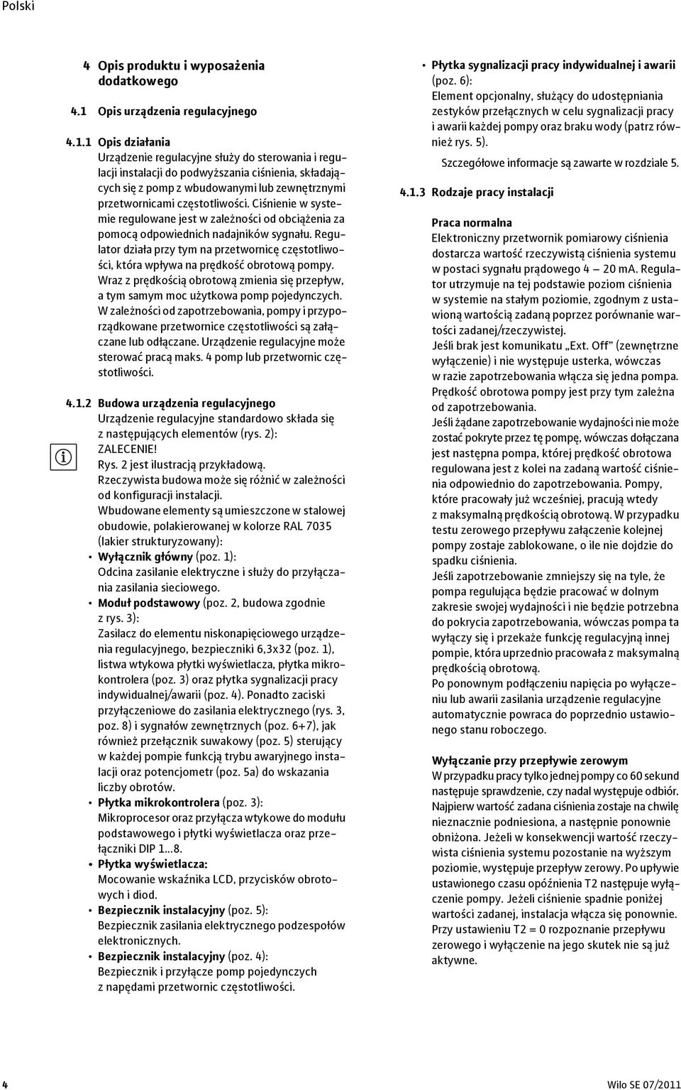 1 Opis działania Urządzenie regulacyjne służy do sterowania i regulacji instalacji do podwyższania ciśnienia, składających się z pomp z wbudowanymi lub zewnętrznymi przetwornicami częstotliwości.