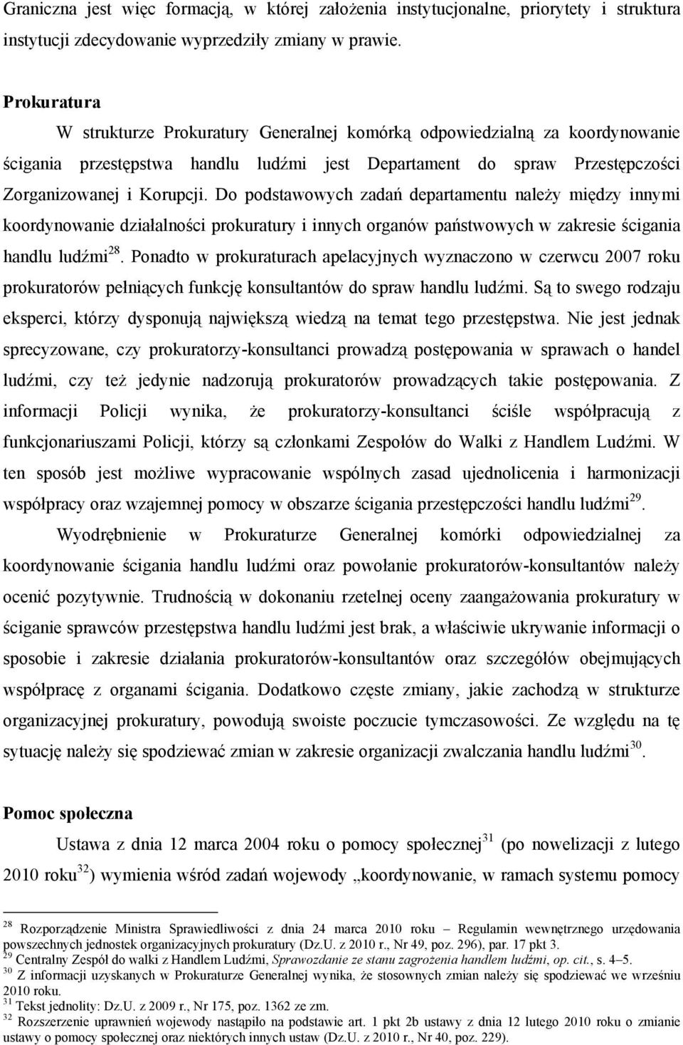 Do podstawowych zadań departamentu należy między innymi koordynowanie działalności prokuratury i innych organów państwowych w zakresie ścigania handlu ludźmi 28.