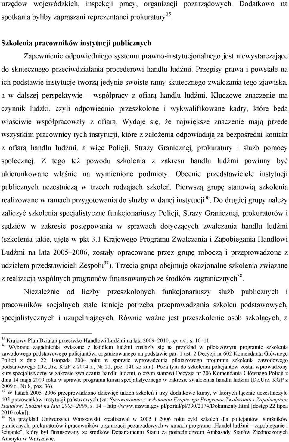 Przepisy prawa i powstałe na ich podstawie instytucje tworzą jedynie swoiste ramy skutecznego zwalczania tego zjawiska, a w dalszej perspektywie współpracy z ofiarą handlu ludźmi.